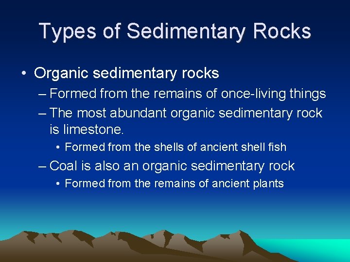Types of Sedimentary Rocks • Organic sedimentary rocks – Formed from the remains of