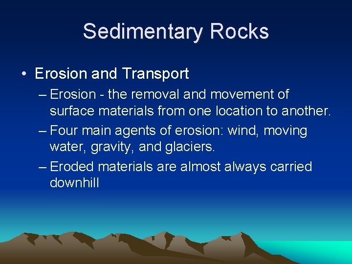 Sedimentary Rocks • Erosion and Transport – Erosion - the removal and movement of
