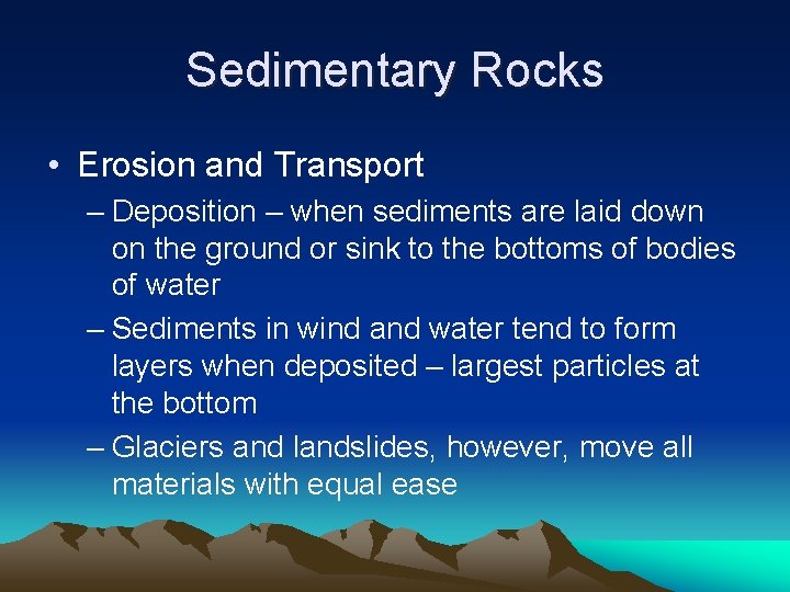 Sedimentary Rocks • Erosion and Transport – Deposition – when sediments are laid down