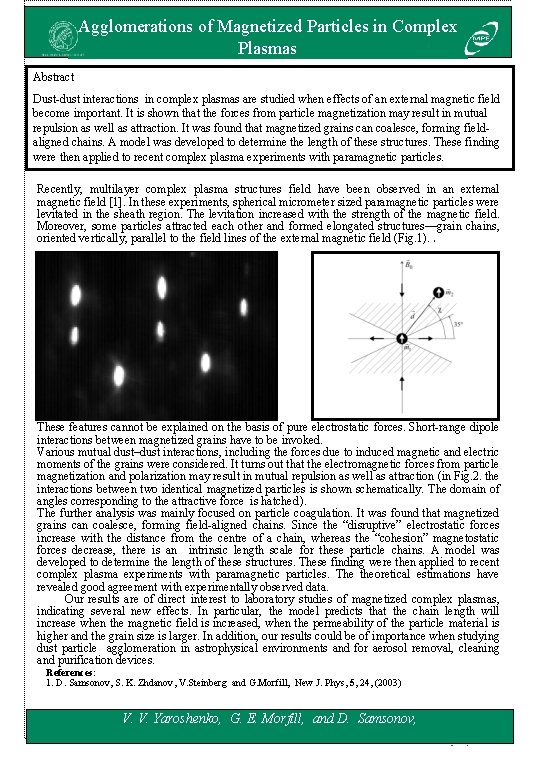 Agglomerations of Magnetized Particles in Complex Plasmas Abstract Dust-dust interactions in complex plasmas are