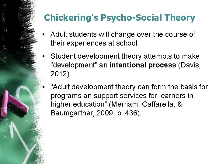 Chickering’s Psycho-Social Theory • Adult students will change over the course of their experiences