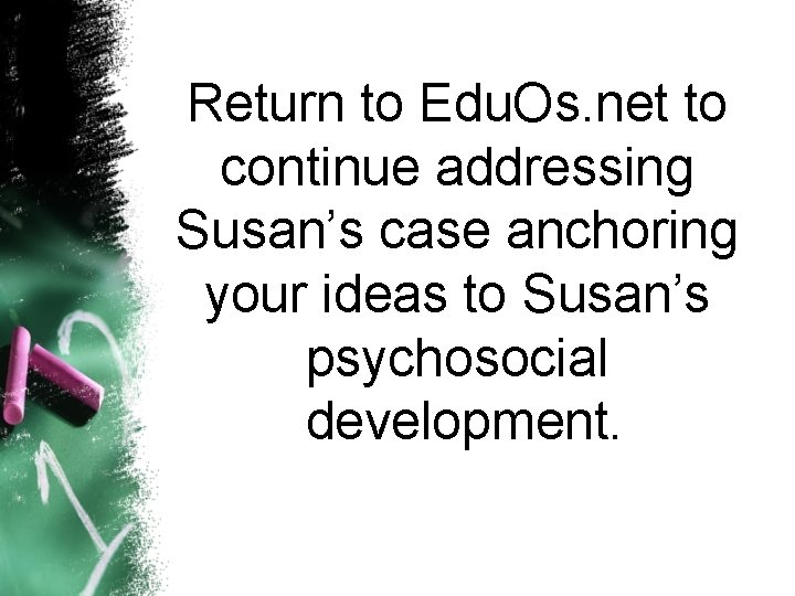 Return to Edu. Os. net to continue addressing Susan’s case anchoring your ideas to