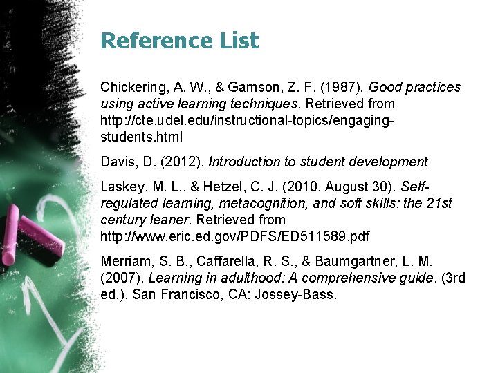 Reference List Chickering, A. W. , & Gamson, Z. F. (1987). Good practices using