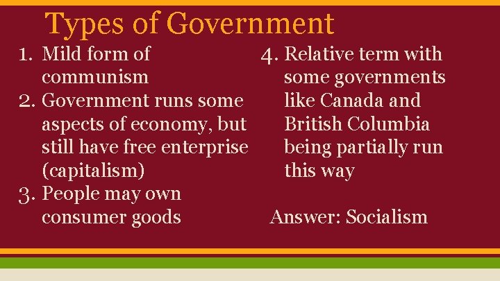 Types of Government 1. Mild form of communism 2. Government runs some aspects of