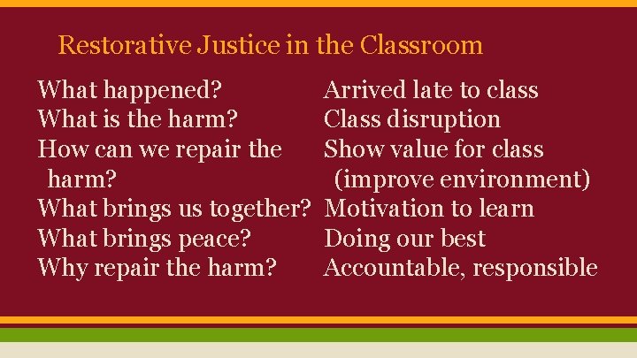 Restorative Justice in the Classroom What happened? What is the harm? How can we