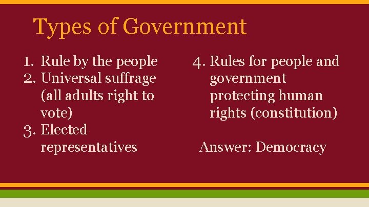 Types of Government 1. Rule by the people 2. Universal suffrage (all adults right
