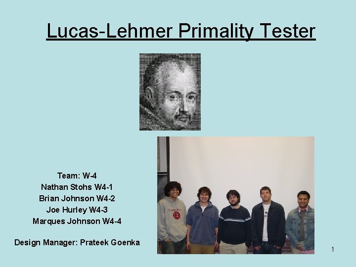 Lucas-Lehmer Primality Tester Team: W-4 Nathan Stohs W 4 -1 Brian Johnson W 4