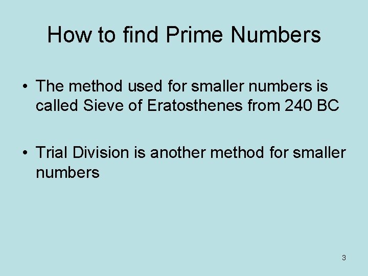 How to find Prime Numbers • The method used for smaller numbers is called