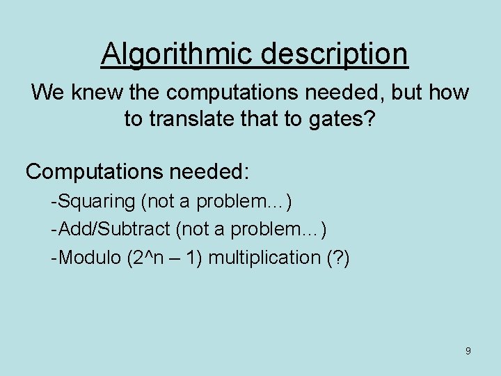 Algorithmic description We knew the computations needed, but how to translate that to gates?