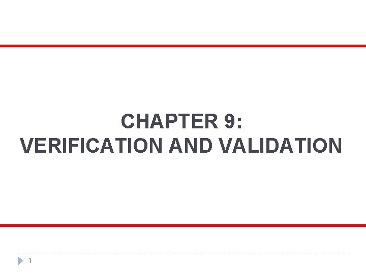 CHAPTER 9: VERIFICATION AND VALIDATION 1 