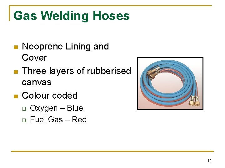 Gas Welding Hoses n n n Neoprene Lining and Cover Three layers of rubberised