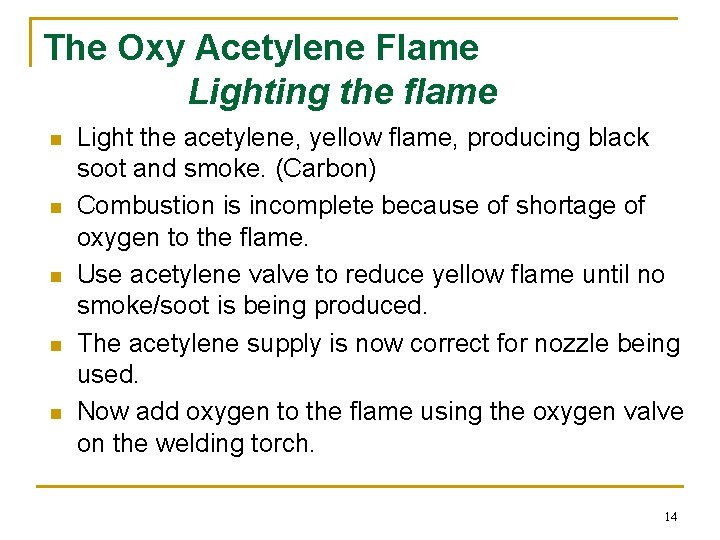 The Oxy Acetylene Flame Lighting the flame n n n Light the acetylene, yellow