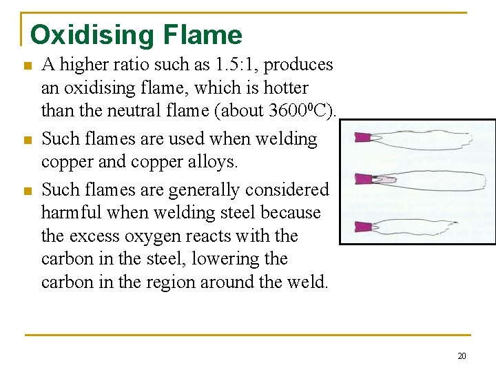 Oxidising Flame n n n A higher ratio such as 1. 5: 1, produces