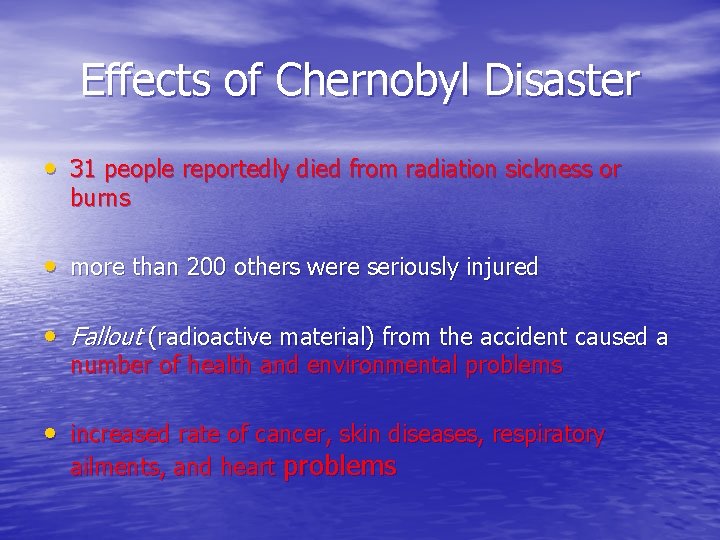 Effects of Chernobyl Disaster • 31 people reportedly died from radiation sickness or burns