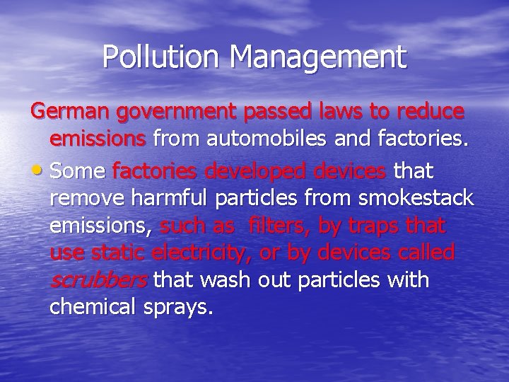 Pollution Management German government passed laws to reduce emissions from automobiles and factories. •