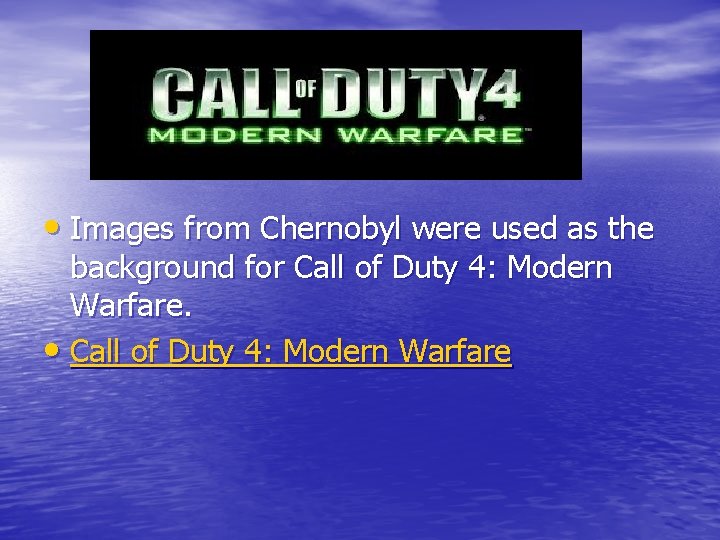  • Images from Chernobyl were used as the background for Call of Duty