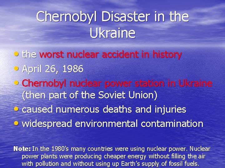 Chernobyl Disaster in the Ukraine • the worst nuclear accident in history • April