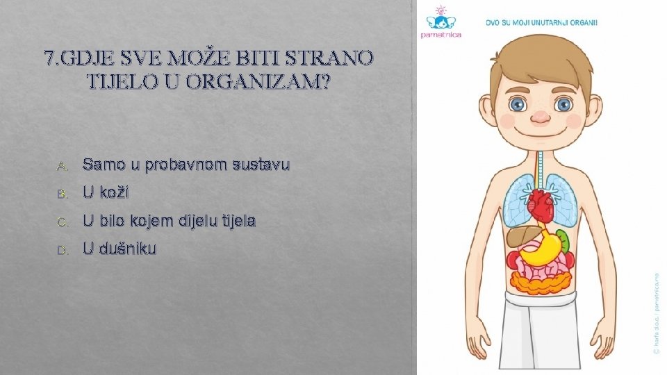 7. GDJE SVE MOŽE BITI STRANO TIJELO U ORGANIZAM? A. Samo u probavnom sustavu