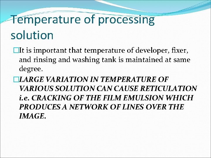 Temperature of processing solution �It is important that temperature of developer, fixer, and rinsing