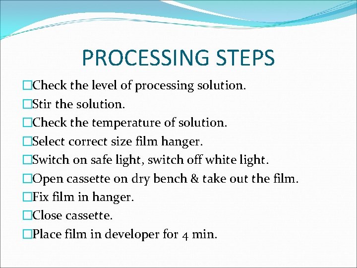 PROCESSING STEPS �Check the level of processing solution. �Stir the solution. �Check the temperature PROCESSING STEPS �Check the level of processing solution. �Stir the solution. �Check the temperature