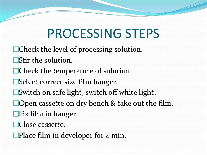 PROCESSING STEPS �Check the level of processing solution. �Stir the solution. �Check the temperature