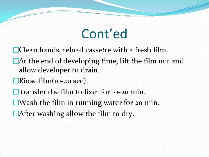 Cont’ed �Clean hands, reload cassette with a fresh film. �At the end of developing