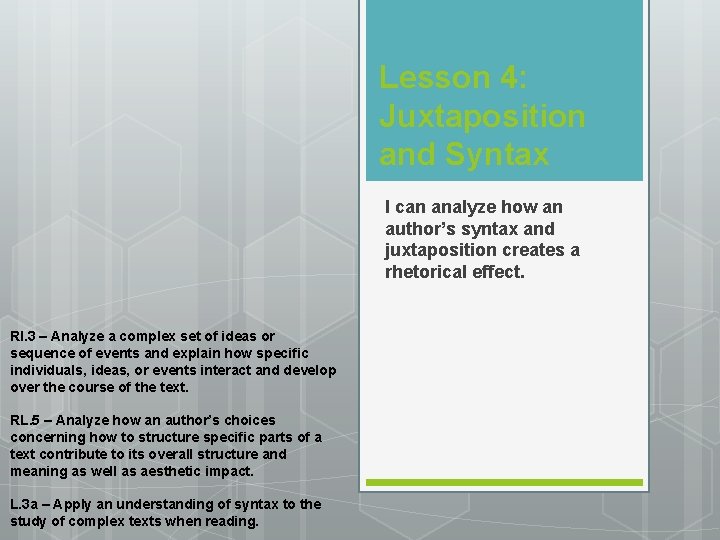 Lesson 4: Juxtaposition and Syntax I can analyze how an author’s syntax and juxtaposition