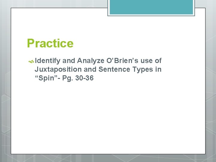 Practice Identify and Analyze O’Brien’s use of Juxtaposition and Sentence Types in “Spin”- Pg.