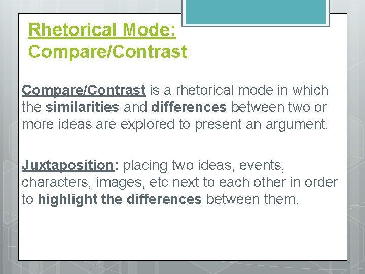 Rhetorical Mode: Compare/Contrast is a rhetorical mode in which the similarities and differences between