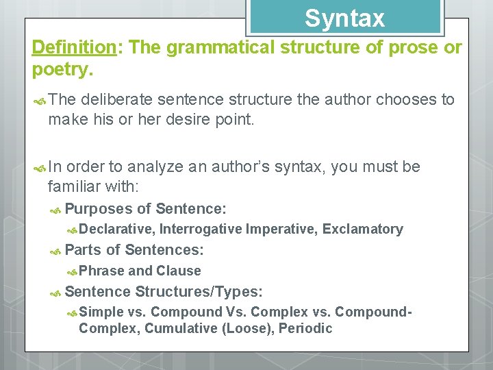 Syntax Definition: The grammatical structure of prose or poetry. The deliberate sentence structure the