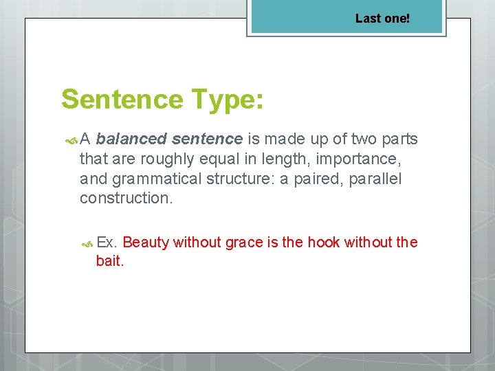 Last one! Sentence Type: A balanced sentence is made up of two parts that