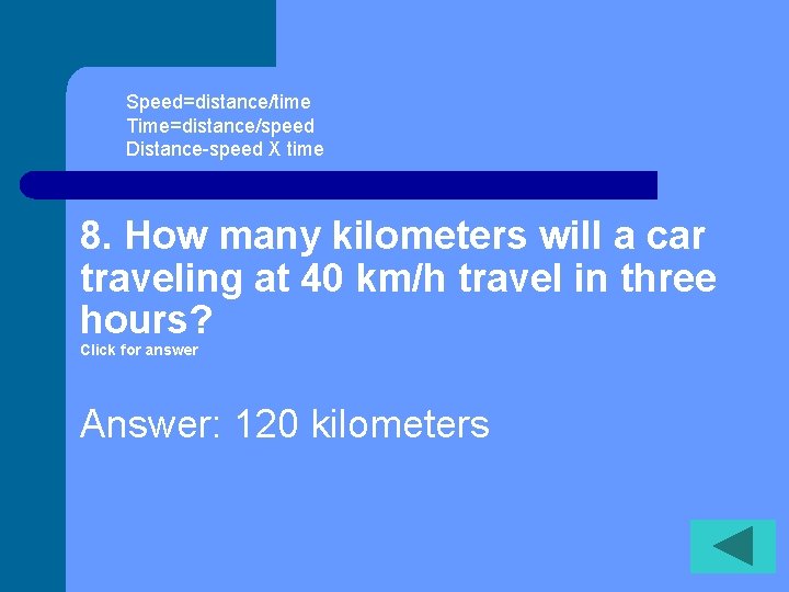 Speed=distance/time Time=distance/speed Distance-speed X time 8. How many kilometers will a car traveling at