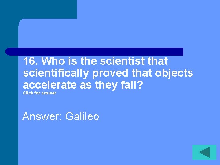 16. Who is the scientist that scientifically proved that objects accelerate as they fall?