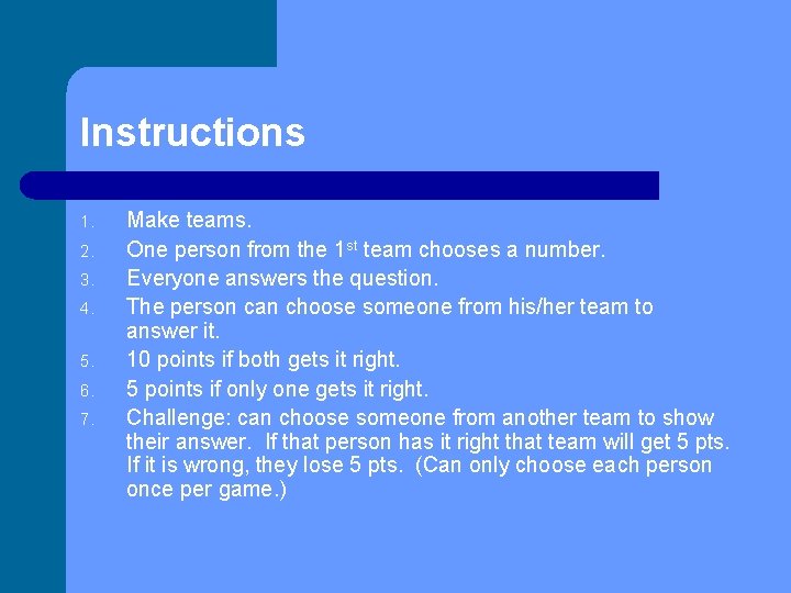 Instructions 1. 2. 3. 4. 5. 6. 7. Make teams. One person from the