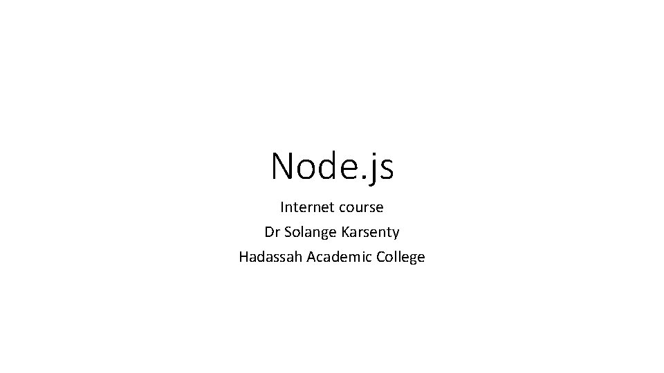 Node. js Internet course Dr Solange Karsenty Hadassah Academic College 