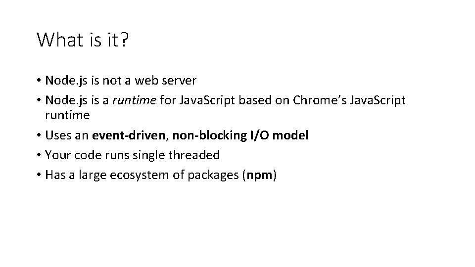 What is it? • Node. js is not a web server • Node. js