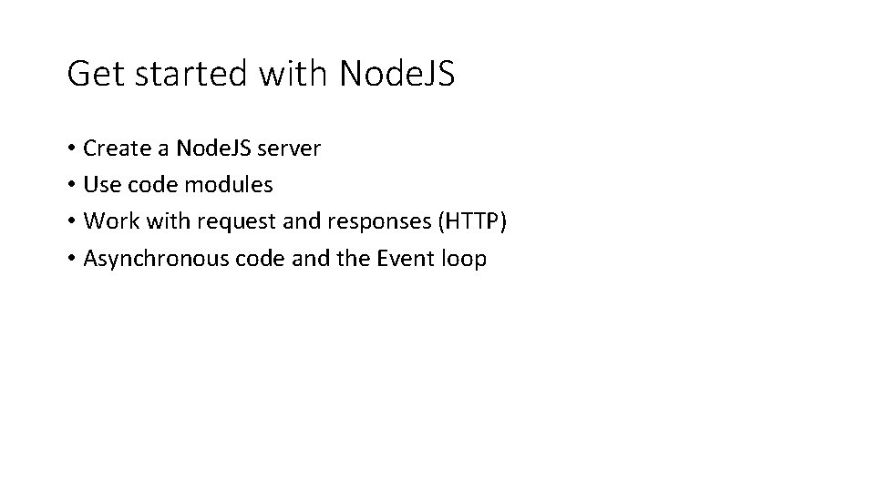 Get started with Node. JS • Create a Node. JS server • Use code