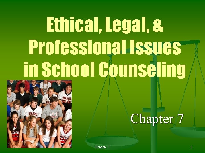 Ethical, Legal, & Professional Issues in School Counseling Chapter 7 1 