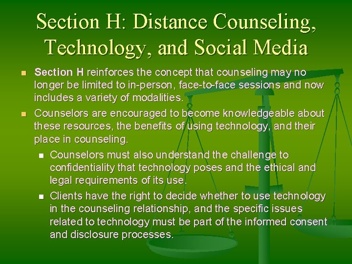 Section H: Distance Counseling, Technology, and Social Media n n Section H reinforces the