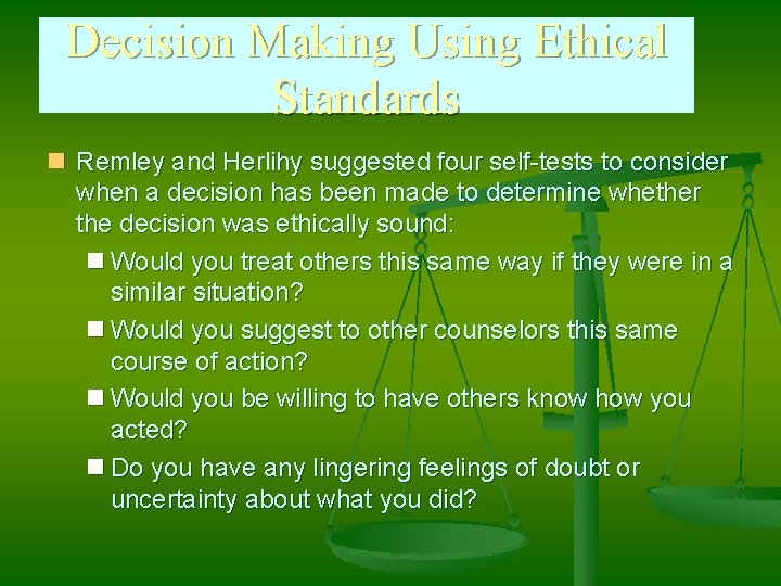 Decision Making Using Ethical Standards n Remley and Herlihy suggested four self-tests to consider
