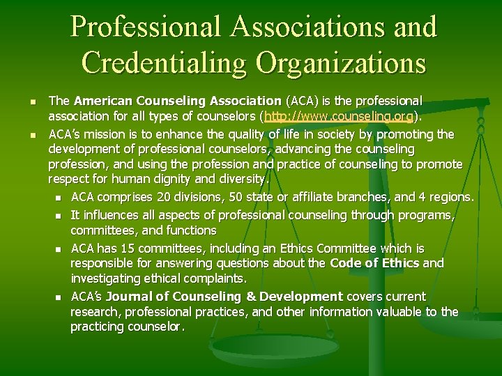 Professional Associations and Credentialing Organizations n n The American Counseling Association (ACA) is the
