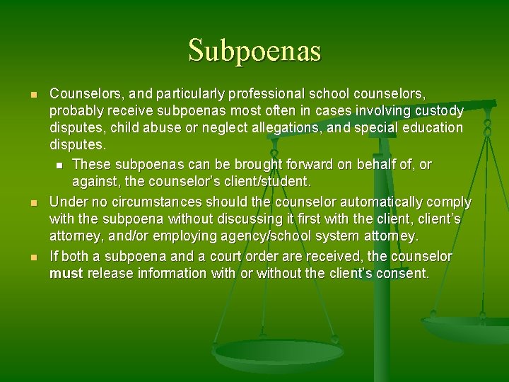 Subpoenas n n n Counselors, and particularly professional school counselors, probably receive subpoenas most