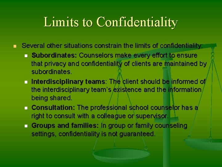 Limits to Confidentiality n Several other situations constrain the limits of confidentiality: n Subordinates: