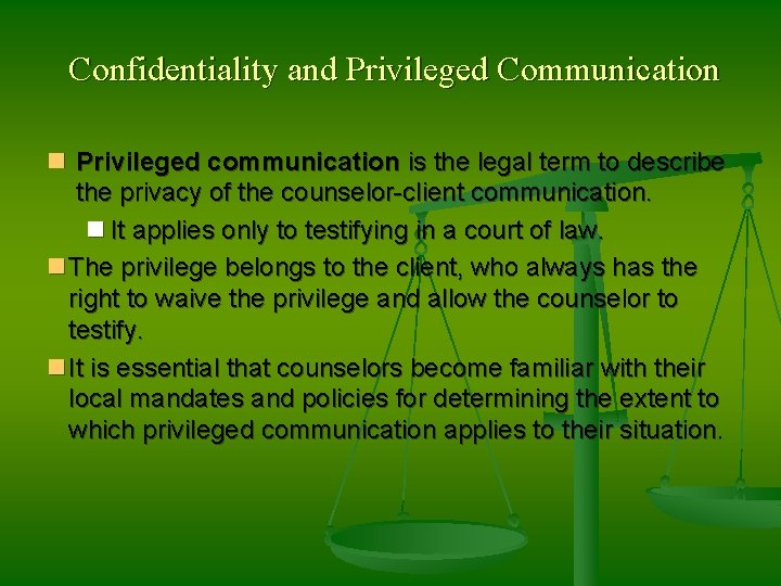 Confidentiality and Privileged Communication n Privileged communication is the legal term to describe the