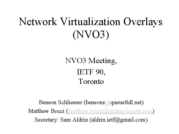 Network Virtualization Overlays (NVO 3) NVO 3 Meeting, IETF 90, Toronto Benson Schliesser (bensons@queuefull.