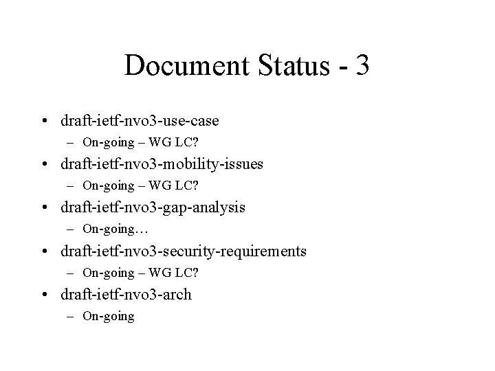 Document Status - 3 • draft-ietf-nvo 3 -use-case – On-going – WG LC? •