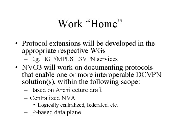 Work “Home” • Protocol extensions will be developed in the appropriate respective WGs –