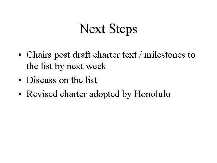 Next Steps • Chairs post draft charter text / milestones to the list by