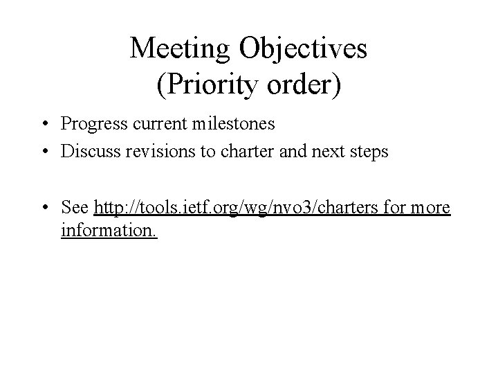 Meeting Objectives (Priority order) • Progress current milestones • Discuss revisions to charter and