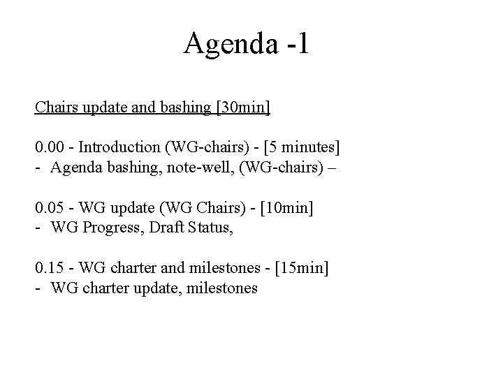 Agenda -1 Chairs update and bashing [30 min] 0. 00 - Introduction (WG-chairs) -